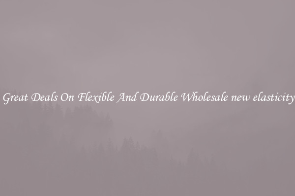 Great Deals On Flexible And Durable Wholesale new elasticity