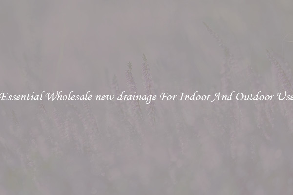 Essential Wholesale new drainage For Indoor And Outdoor Use