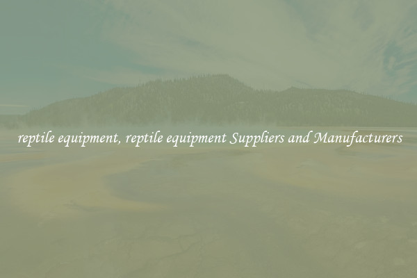 reptile equipment, reptile equipment Suppliers and Manufacturers