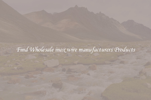 Find Wholesale inox wire manufacturers Products