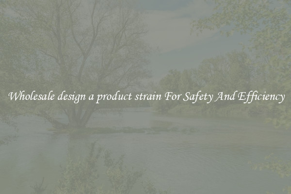 Wholesale design a product strain For Safety And Efficiency