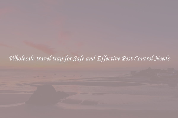 Wholesale travel trap for Safe and Effective Pest Control Needs