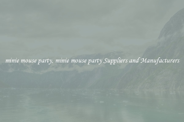 minie mouse party, minie mouse party Suppliers and Manufacturers