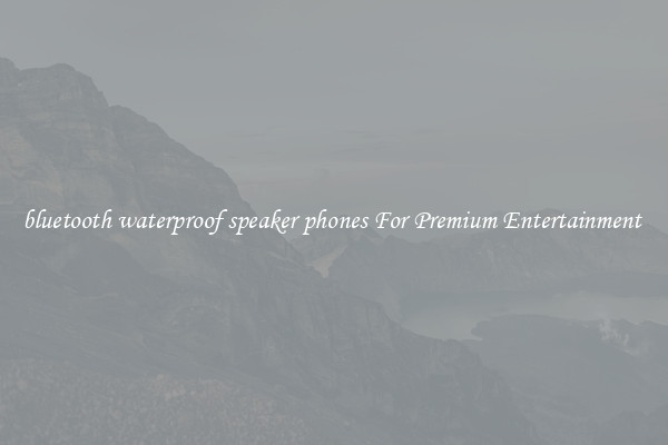 bluetooth waterproof speaker phones For Premium Entertainment 
