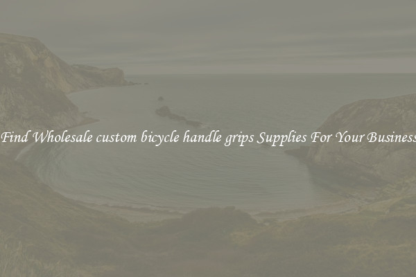 Find Wholesale custom bicycle handle grips Supplies For Your Business