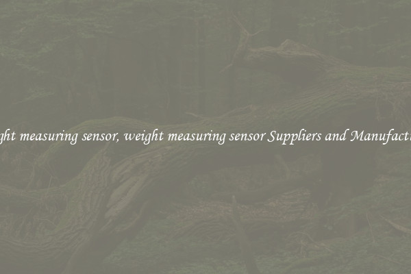 weight measuring sensor, weight measuring sensor Suppliers and Manufacturers