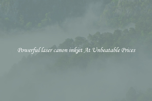 Powerful laser canon inkjet At Unbeatable Prices