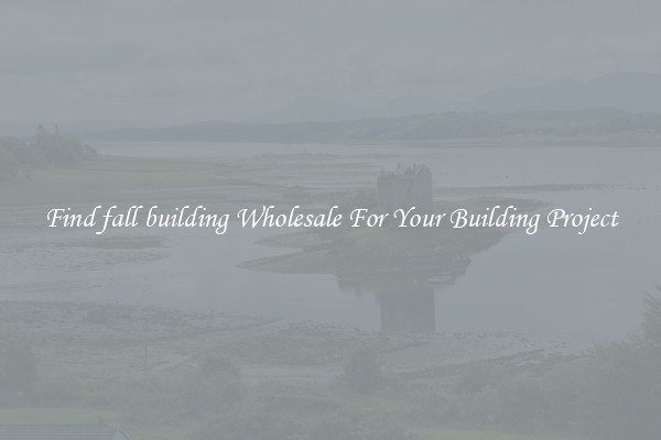 Find fall building Wholesale For Your Building Project