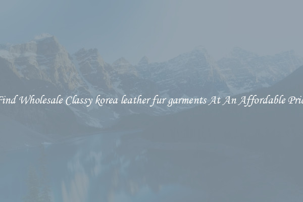 Find Wholesale Classy korea leather fur garments At An Affordable Price