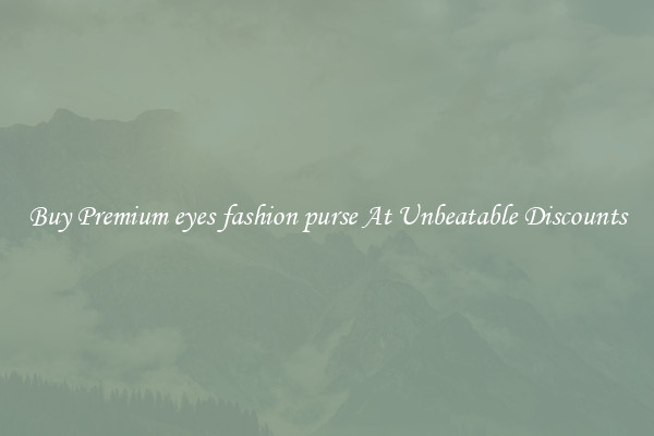 Buy Premium eyes fashion purse At Unbeatable Discounts