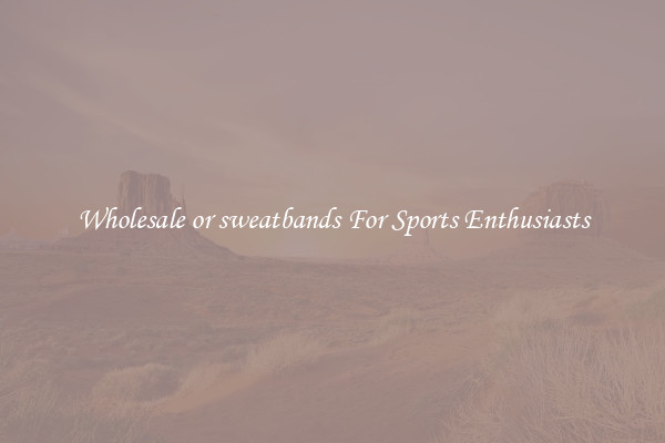 Wholesale or sweatbands For Sports Enthusiasts