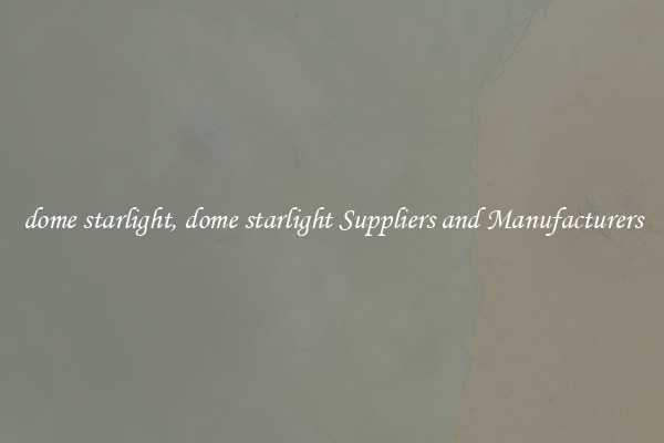 dome starlight, dome starlight Suppliers and Manufacturers