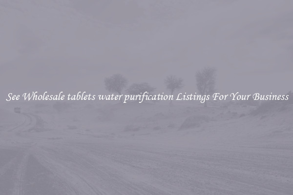 See Wholesale tablets water purification Listings For Your Business