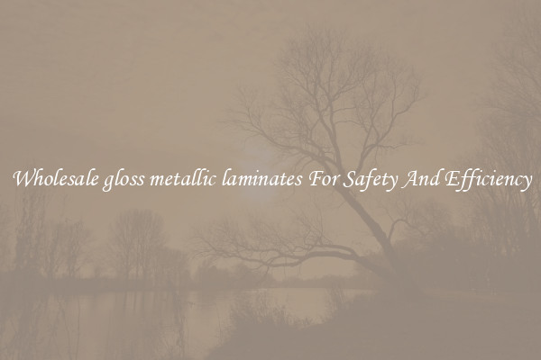 Wholesale gloss metallic laminates For Safety And Efficiency