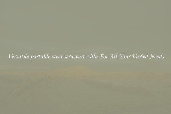 Versatile portable steel structure villa For All Your Varied Needs