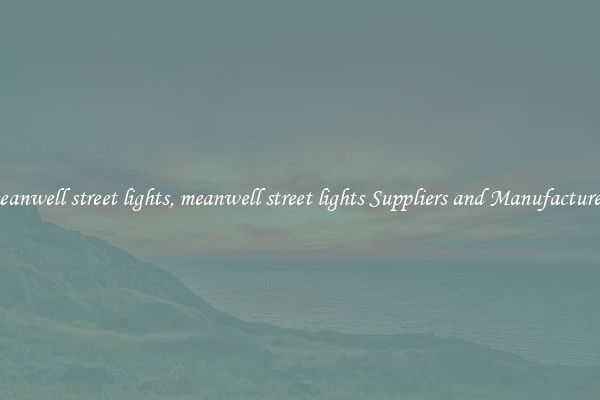meanwell street lights, meanwell street lights Suppliers and Manufacturers