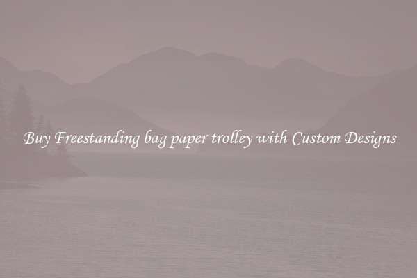 Buy Freestanding bag paper trolley with Custom Designs