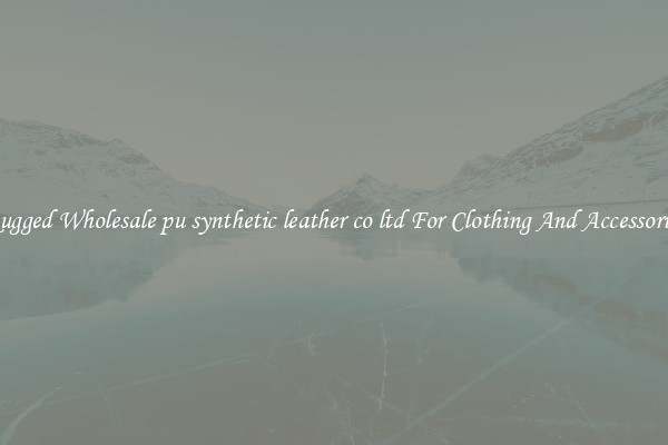Rugged Wholesale pu synthetic leather co ltd For Clothing And Accessories