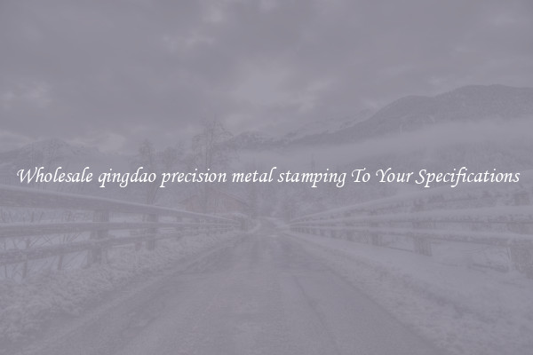 Wholesale qingdao precision metal stamping To Your Specifications