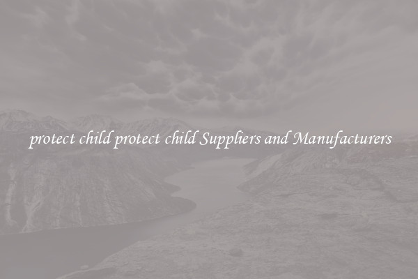 protect child protect child Suppliers and Manufacturers