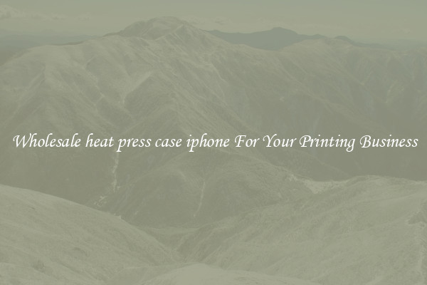 Wholesale heat press case iphone For Your Printing Business