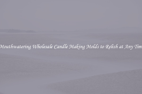 Mouthwatering Wholesale Candle Making Molds to Relish at Any Time