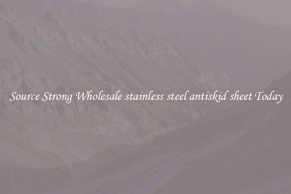 Source Strong Wholesale stainless steel antiskid sheet Today