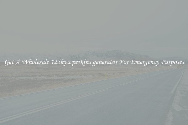 Get A Wholesale 125kva perkins generator For Emergency Purposes