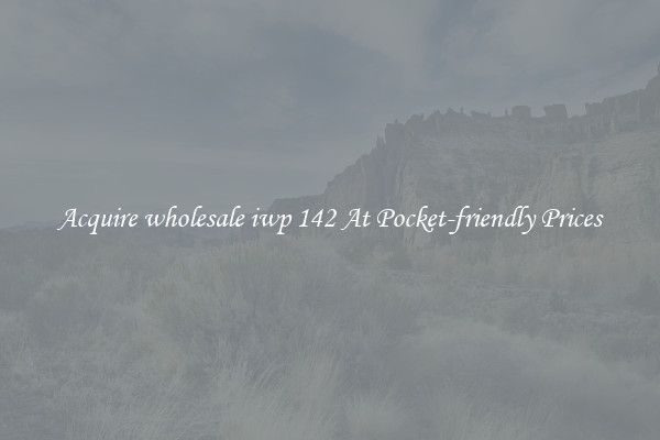 Acquire wholesale iwp 142 At Pocket-friendly Prices