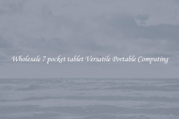 Wholesale 7 pocket tablet Versatile Portable Computing
