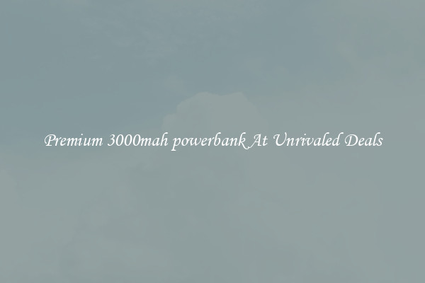 Premium 3000mah powerbank At Unrivaled Deals
