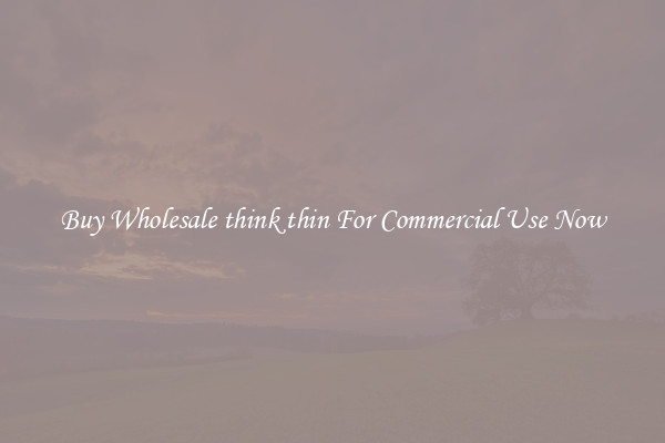 Buy Wholesale think thin For Commercial Use Now