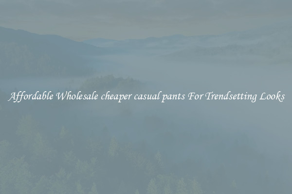 Affordable Wholesale cheaper casual pants For Trendsetting Looks