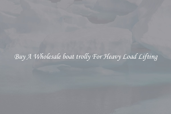 Buy A Wholesale boat trolly For Heavy Load Lifting
