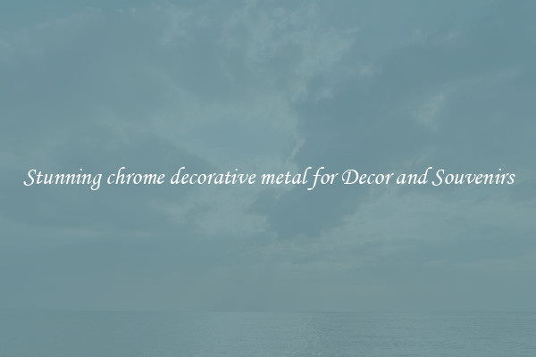 Stunning chrome decorative metal for Decor and Souvenirs