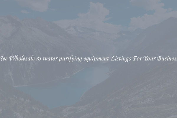 See Wholesale ro water purifying equipment Listings For Your Business