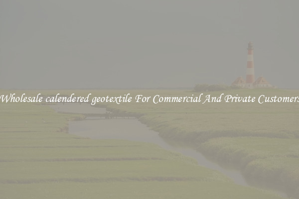 Wholesale calendered geotextile For Commercial And Private Customers