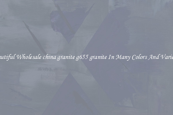 Beautiful Wholesale china granite g655 granite In Many Colors And Varieties
