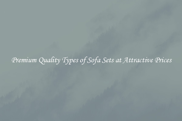Premium Quality Types of Sofa Sets at Attractive Prices