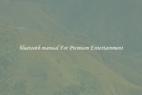 bluetooth manual For Premium Entertainment