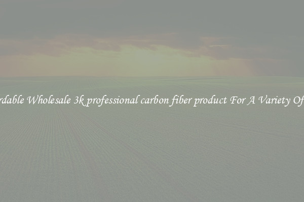 Affordable Wholesale 3k professional carbon fiber product For A Variety Of Uses