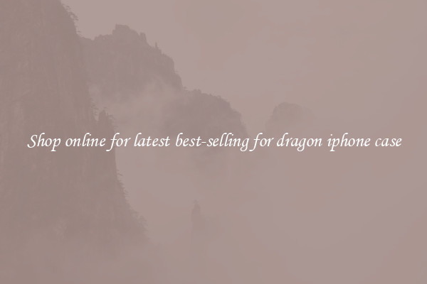 Shop online for latest best-selling for dragon iphone case