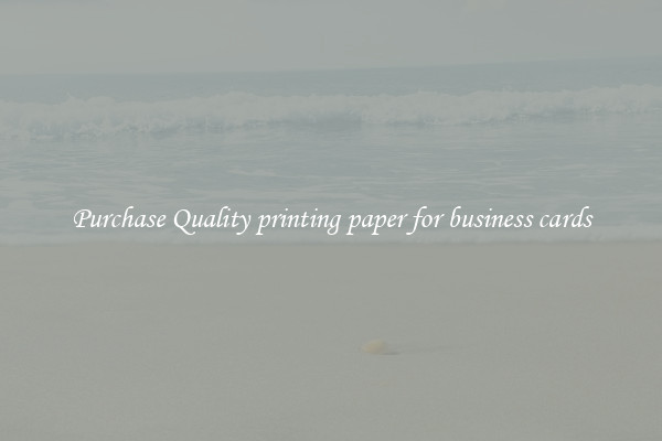 Purchase Quality printing paper for business cards