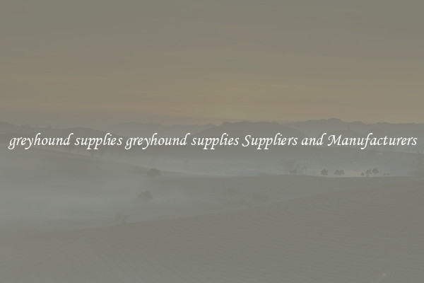 greyhound supplies greyhound supplies Suppliers and Manufacturers