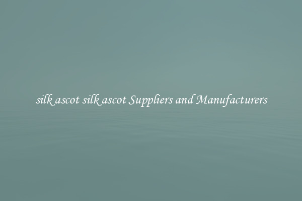 silk ascot silk ascot Suppliers and Manufacturers