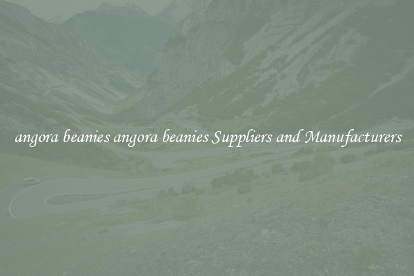 angora beanies angora beanies Suppliers and Manufacturers