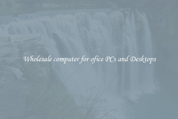 Wholesale computer for ofice PCs and Desktops
