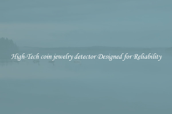 High-Tech coin jewelry detector Designed for Reliability