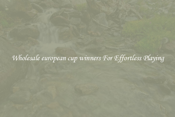Wholesale european cup winners For Effortless Playing