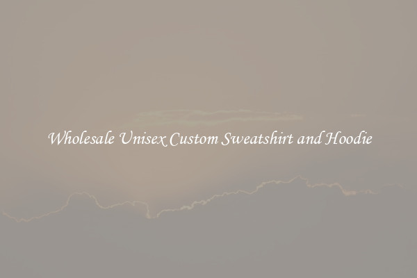 Wholesale Unisex Custom Sweatshirt and Hoodie